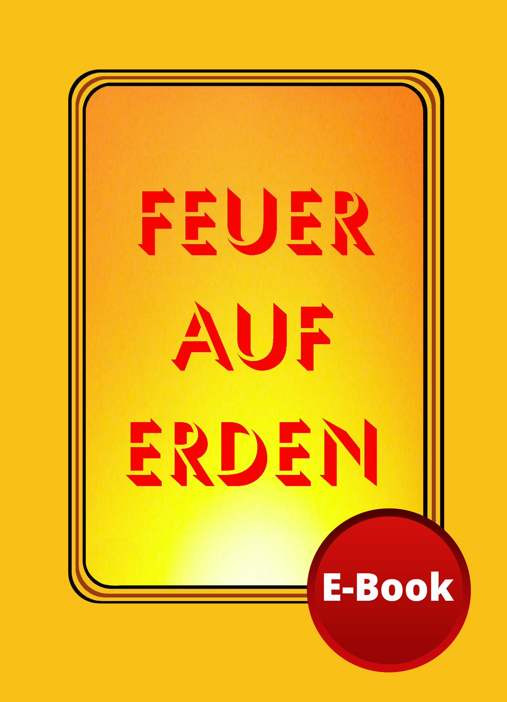 Feuer auf Erden / Kostenfreies E-Book / Unsere Shop-Software bietet leider nicht die Möglichkeit