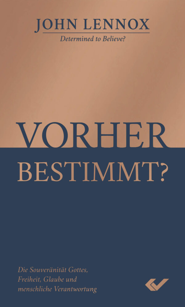 Vorher bestimmt? Die Souveränität Gottes, Freiheit, Glaube und menschliche Verantwortung