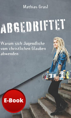 Abgedriftet – Warum sich Jugendliche vom christlichen Glauben abwenden (E-Book)