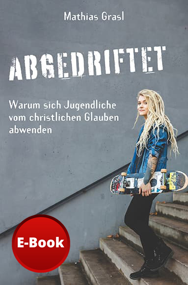 Abgedriftet – Warum sich Jugendliche vom christlichen Glauben abwenden (E-Book)