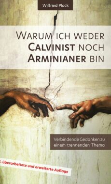 Warum ich weder Calvinist noch Arminianer bin