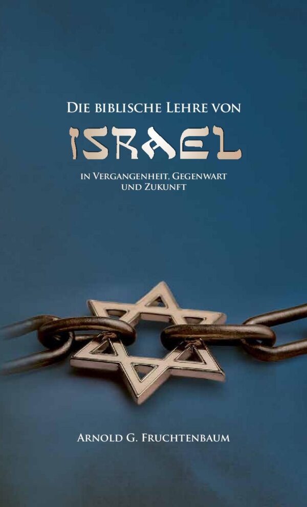 Die biblische Lehre von Israel – in Vergangenheit, Gegenwart und Zukunft (Arnold G. Fruchtenbaum)