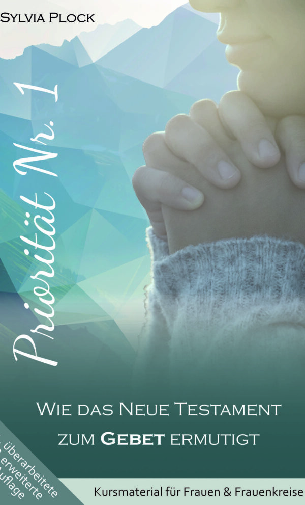 Priorität Nr. 1 – Wie das Neue Testament zum Gebet ermutigt