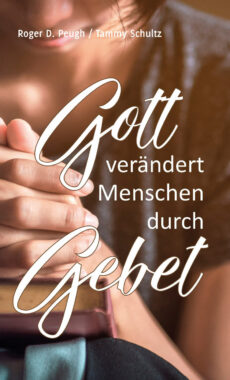 Gott verändert Menschen durch Gebet (Roger Peugh & Tammy Schultz)