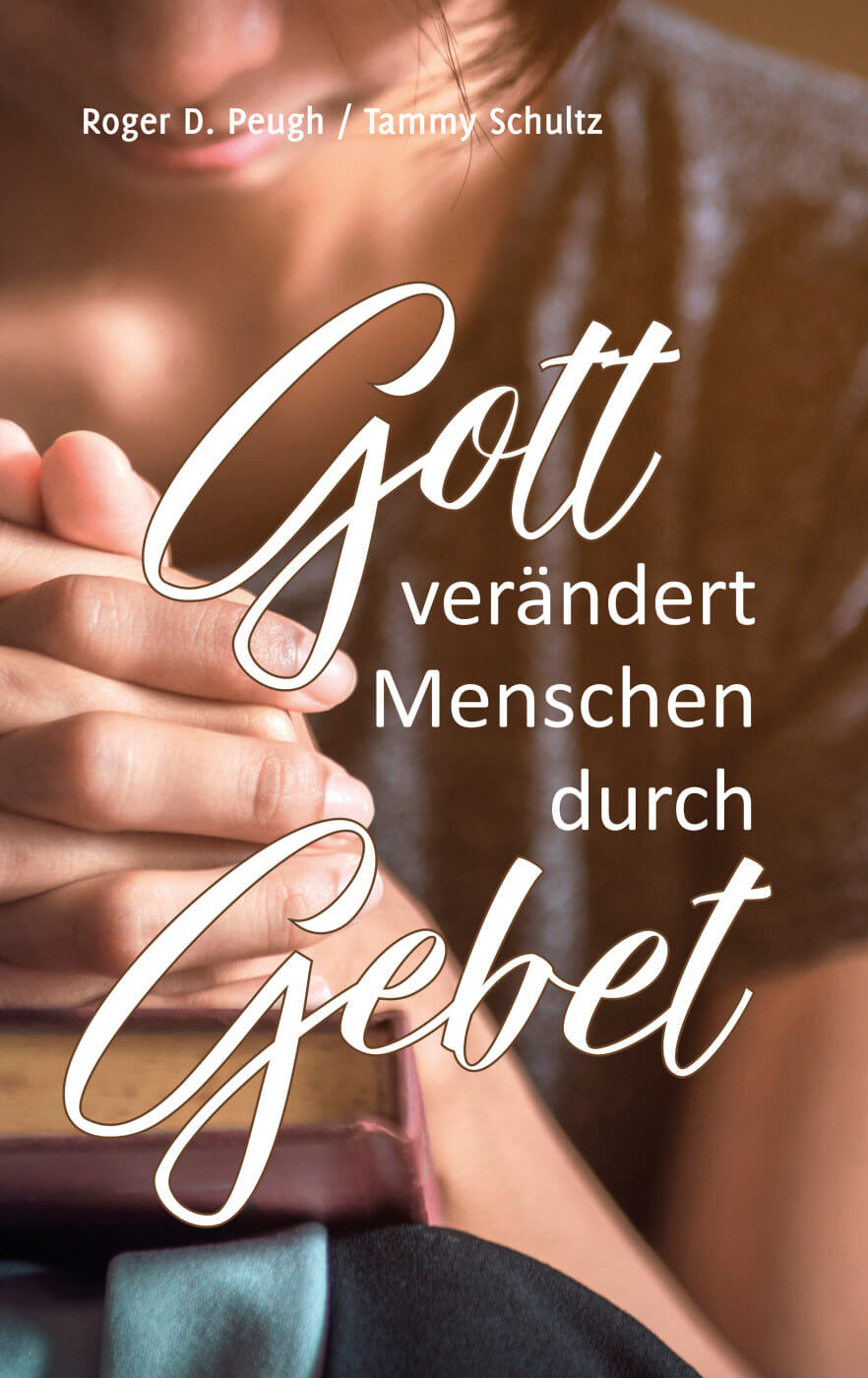 Gott verändert Menschen durch Gebet (Roger Peugh & Tammy Schultz)