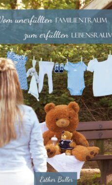 "Vom unerfüllten Familientraum zum erfüllten Lebensraum" (Esther Buller)