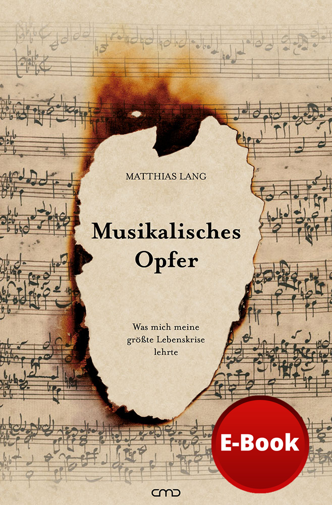 Musikalisches Opfer – Was mich meine größte Lebenskrise lehrte - E-Book