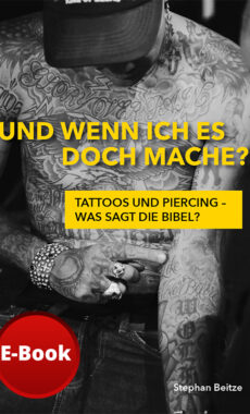 Und wenn ich es doch mache? Tattoos und Piercing – was sagt die Bibel? / E-Book