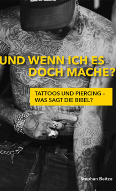 Und wenn ich es doch mache? Tattoos und Piercing – was sagt die Bibel?