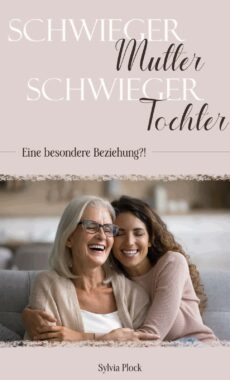 Schwiegermutter & Schwiegertocher - Eine besondere Beziehung?! (Sylvia Plock)