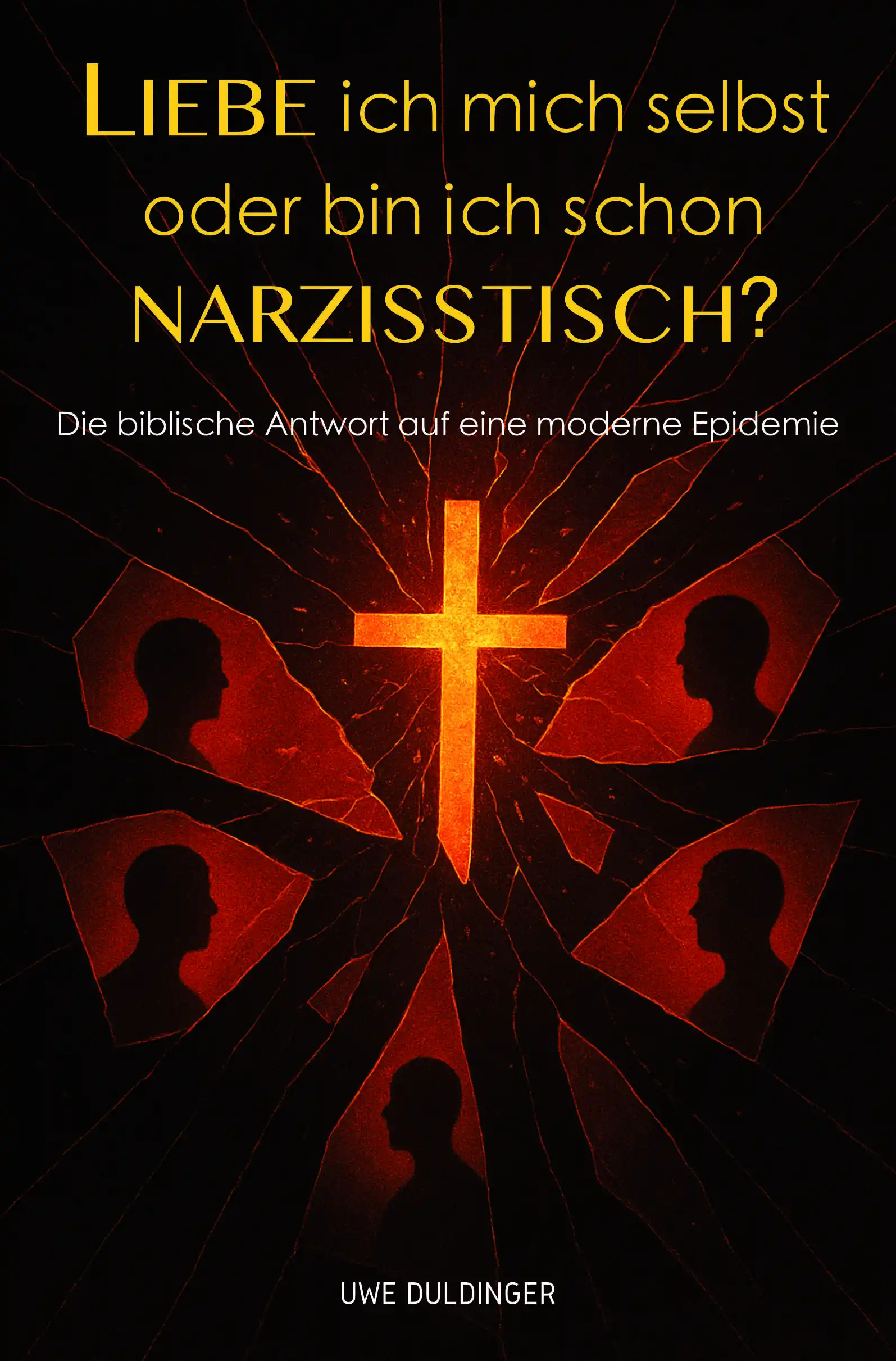 Liebe ich mich selbst oder bin ich schon narzisstisch? – Die biblische Antwort auf eine moderne Epidemie (Uwe Duldinger)